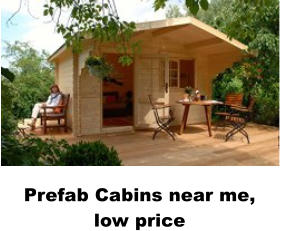 Prefab Cabins near me, low price