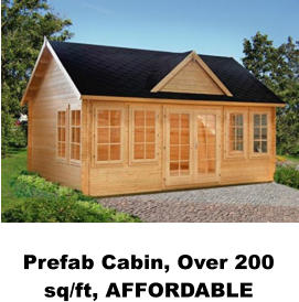 Prefab Cabin, Over 200 sq/ft, AFFORDABLE